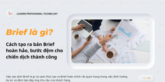 Brief là gì? Cách tạo ra bản Brief hoàn hảo, bước đệm cho chiến dịch thành công 