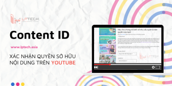 Content ID là gì? Xác nhận quyền sở hữu nội dung trên Youtube 