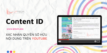 Content ID là gì? Xác nhận quyền sở hữu nội dung trên Youtube 
