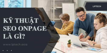Các kỹ thuật SEO Onpage giúp website đạt thứ hạng cao trên Google