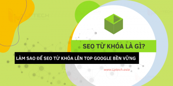 SEO từ khóa là gì? Cách đưa từ khóa lên top Google bền vững