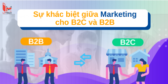 So sánh sự khác biệt giữa Marketing cho B2C và B2B