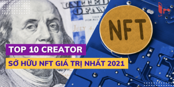 Top 10 Creator sỡ hữu NFT giá trị nhất năm 2021