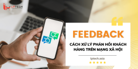 Feedback là gì? Cách xử lý các phản hồi khách hàng trên mạng xã hội 