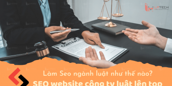 Làm SEO ngành luật như thế nào? SEO website công ty luật lên top