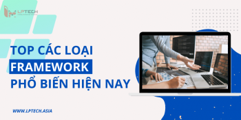 Framework là gì? Các loại framework thiết kế web phổ biến hiện nay