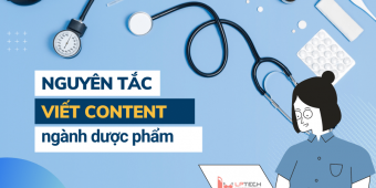 7 nguyên tắc cần nằm lòng khi viết content ngành Dược phẩm