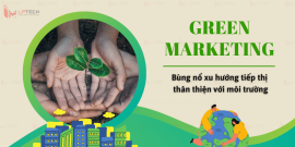 Green Marketing - Bùng nổ xu hướng tiếp thị thân thiện với môi trường