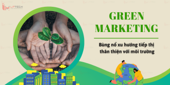 Green Marketing - Bùng nổ xu hướng tiếp thị thân thiện với môi trường