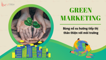 Green Marketing - Bùng nổ xu hướng tiếp thị thân thiện với môi trường