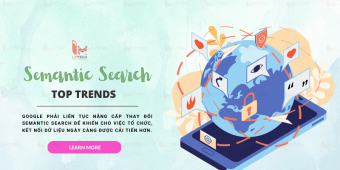 Semantic Search là gì? Tối ưu nội dung hiệu quả theo Semantic search