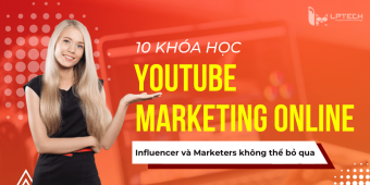 10 khóa học Youtube Marketing Online mà Influencer và Marketers không thể bỏ qua