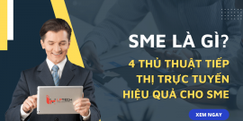 SME là gì? 4 thủ thuật tiếp thị trực tuyến hiệu quả dành cho SME