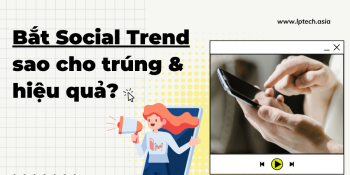 Bắt Social Trend sao cho trúng và hiệu quả