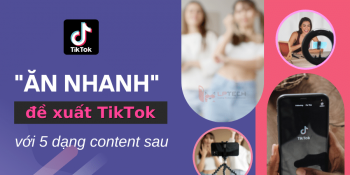 "Ăn nhanh" đề xuất TikTok với 5 dạng content sau đây