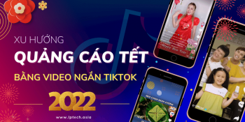 Xu hướng quảng cáo Tết bằng video ngắn trên TikTok