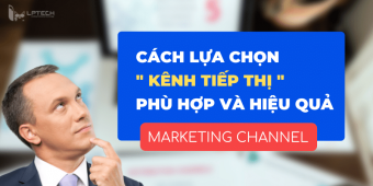 Marketing Channel: Cách lựa chọn kênh tiếp thị phù hợp và hiệu quả