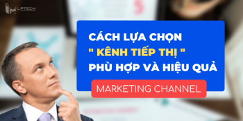 Marketing Channel: Cách lựa chọn kênh tiếp thị phù hợp và hiệu quả
