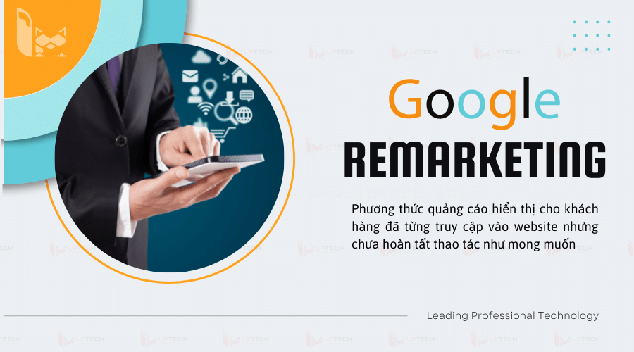 Google Remarketing là gì? Lợi ích của Google Remarketing mang lại 