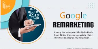 Google Remarketing là gì? Lợi ích của Google Remarketing mang lại 