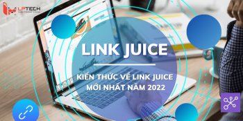 Link juice là gì? Cáp nhật kiến thức về link juice mới nhất năm 2022