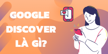 Google Discover là gì? Cách tối ưu hóa Google Discover khi làm SEO