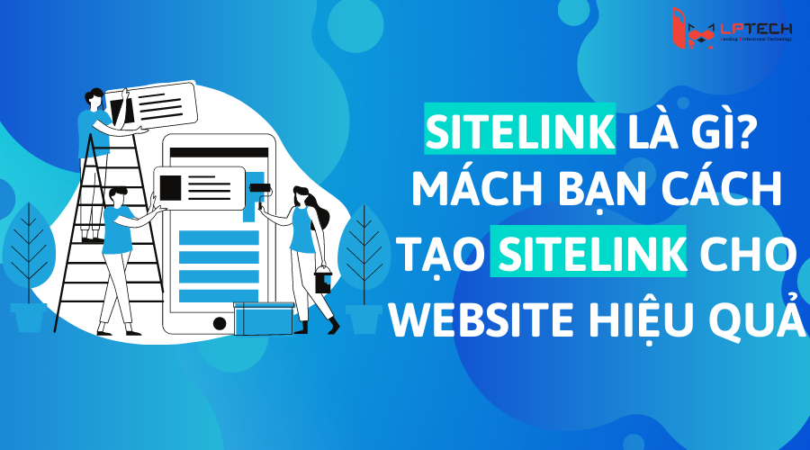 Sitelink là gì? Mách bạn cách tạo sitelink cho website hiệu quả