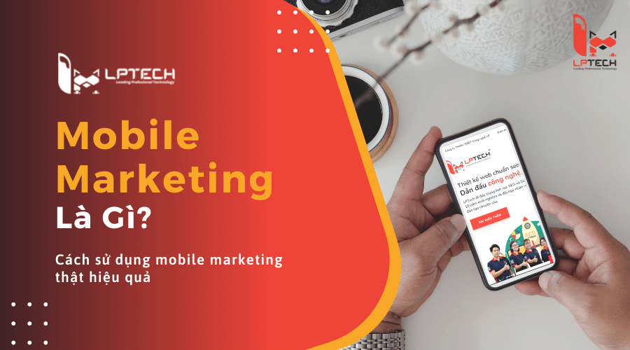 Mobile marketing là gì? Cách sử dụng mobile marketing thật hiệu quả