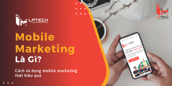 Mobile marketing là gì? Cách sử dụng mobile marketing thật hiệu quả