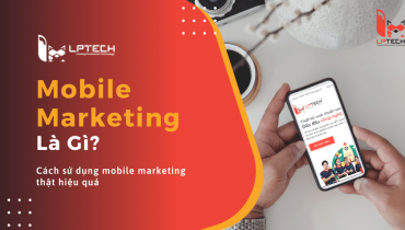 Mobile marketing là gì? Cách sử dụng mobile marketing thật hiệu quả