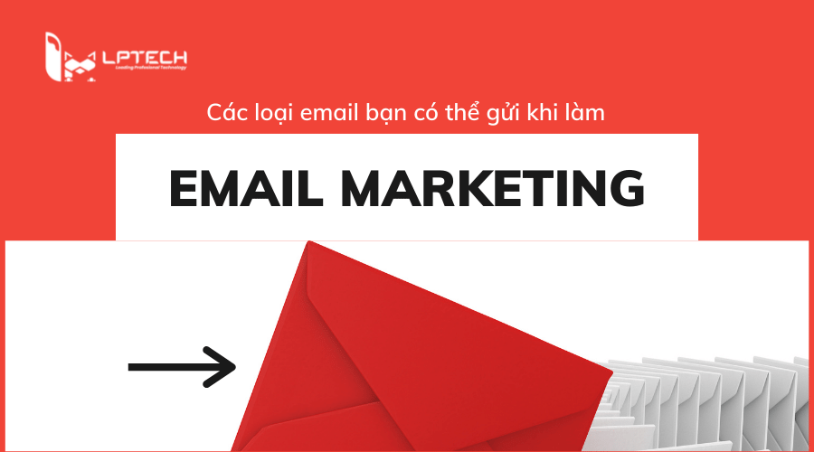 Các loại email bạn có thể gửi khi làm email marketing
