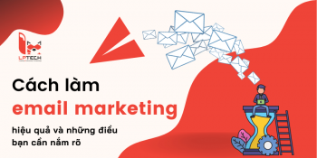 Cách làm email marketing hiệu quả và những điều mà bạn cần nắm rõ