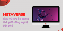 Metaverse là gì? Siêu vũ trụ ảo trong thế giới công nghệ đột phá