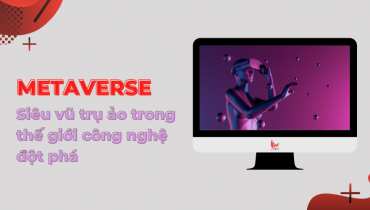 Metaverse là gì? Siêu vũ trụ ảo trong thế giới công nghệ đột phá