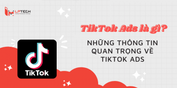 TikTok Ads là gì? Những thông tin quan trọng về Tiktok Ads