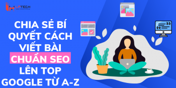 Chia sẻ bí quyết cách viết bài chuẩn SEO lên top Google từ A-Z