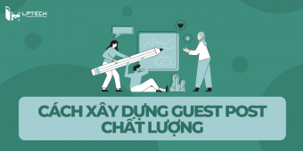 Guest post là gì? Cách xây dựng Guest Post chất lượng tốt cho SEO