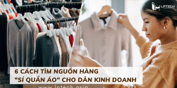 6 Cách tìm nguồn hàng sỉ quần áo cho dân kinh doanh