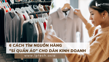 6 Cách tìm nguồn hàng sỉ quần áo cho dân kinh doanh