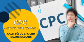 CPC là gì? Cách tối ưu CPC trong các chiến dịch quảng cáo Ads
