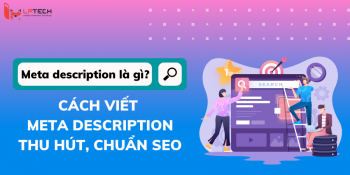 Meta description là gì?  Cách viết meta description thu hút, chuẩn SEO