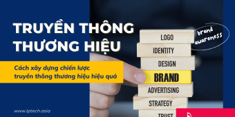 Truyền thông thương hiệu là gì? Xây dựng chiến lược truyền thông hiệu quả