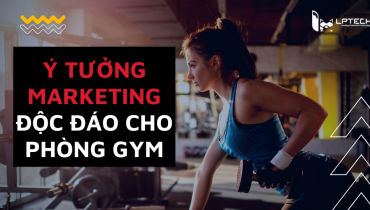 Ý tưởng marketing độc đáo cho phòng gym, hiệu quả thu hút khách hàng