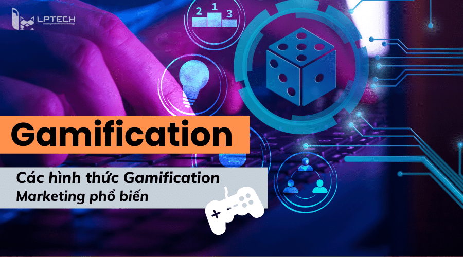 Gamification Là Gì? Các Hình Thức Gamification Marketing Phổ Biến