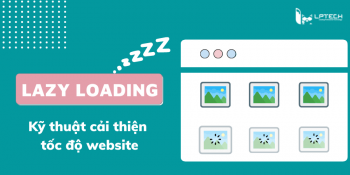 Lazy loading là gì? Lazy loading cải thiện tốc độ website như thế nào?