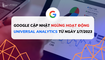 Google cập nhật ngừng hoạt động Google Analytics (UA) từ ngày 1/7/2023