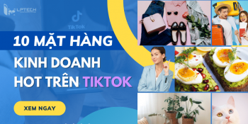 Gợi ý 10 mặt hàng kinh doanh hot nhất hiện nay trên Tik Tok 