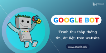 Googlebot là gì? Cách googlebot truy cập vào website