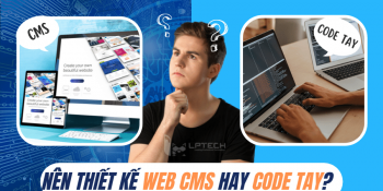 Nên thiết kế website CODE TAY hay thiết kế website CMS?