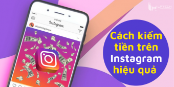 Những cách kiếm tiền trên Instagram hiệu quả không phải ai cũng biết